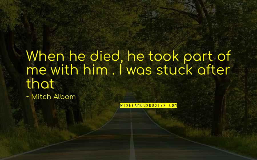 Valsoft Quotes By Mitch Albom: When he died, he took part of me