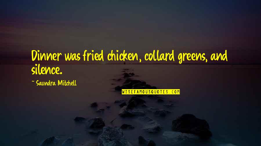 Valsoft Quotes By Saundra Mitchell: Dinner was fried chicken, collard greens, and silence. Valsoft Quotes By Saundra Mitchell: Dinner was fried chicken, collard greens, and silence.