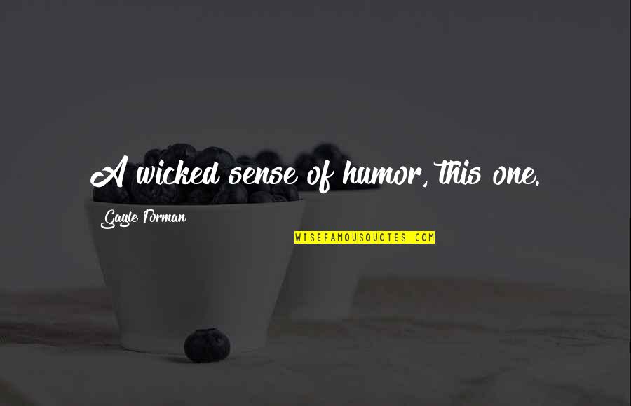 Valspar Paints Quotes By Gayle Forman: A wicked sense of humor, this one. Valspar Paints Quotes By Gayle Forman: A wicked sense of humor, this one.