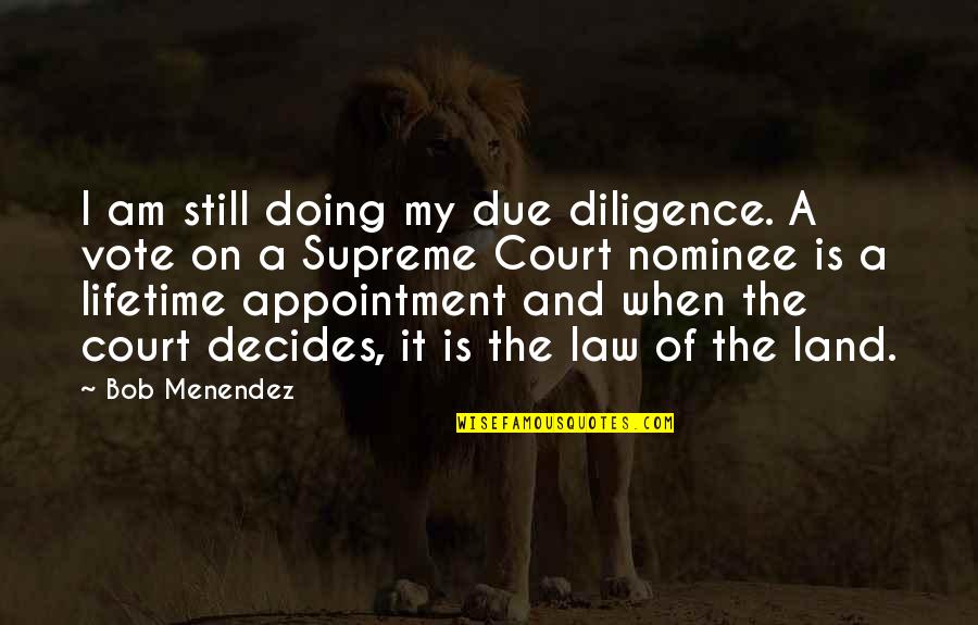 Valstad Dental Quotes By Bob Menendez: I am still doing my due diligence. A