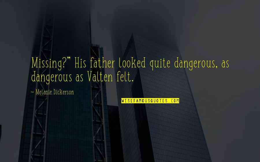 Valten Quotes By Melanie Dickerson: Missing?" His father looked quite dangerous, as dangerous