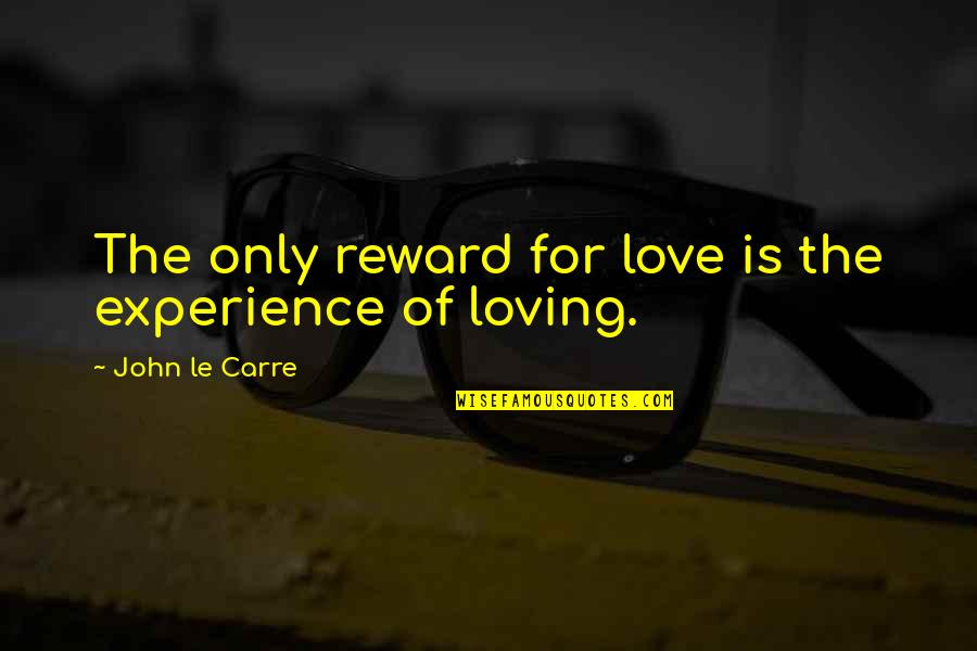 Valten's Quotes By John Le Carre: The only reward for love is the experience