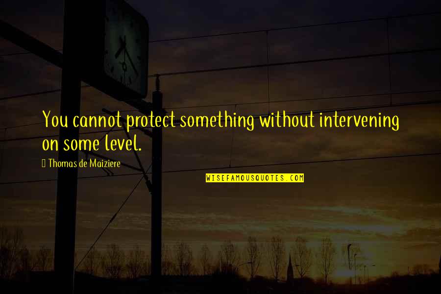 Valter Brani Sarajevo Quotes By Thomas De Maiziere: You cannot protect something without intervening on some