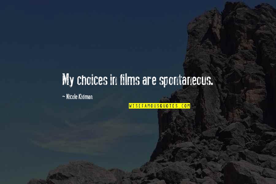 Valtis Navigator Quotes By Nicole Kidman: My choices in films are spontaneous. Valtis Navigator Quotes By Nicole Kidman: My choices in films are spontaneous.