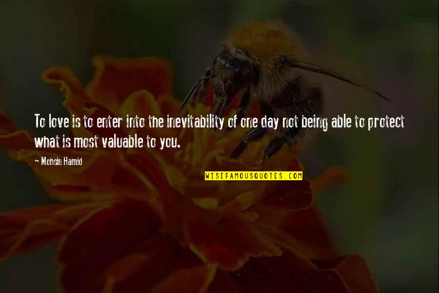 Valuable Love Quotes By Mohsin Hamid: To love is to enter into the inevitability