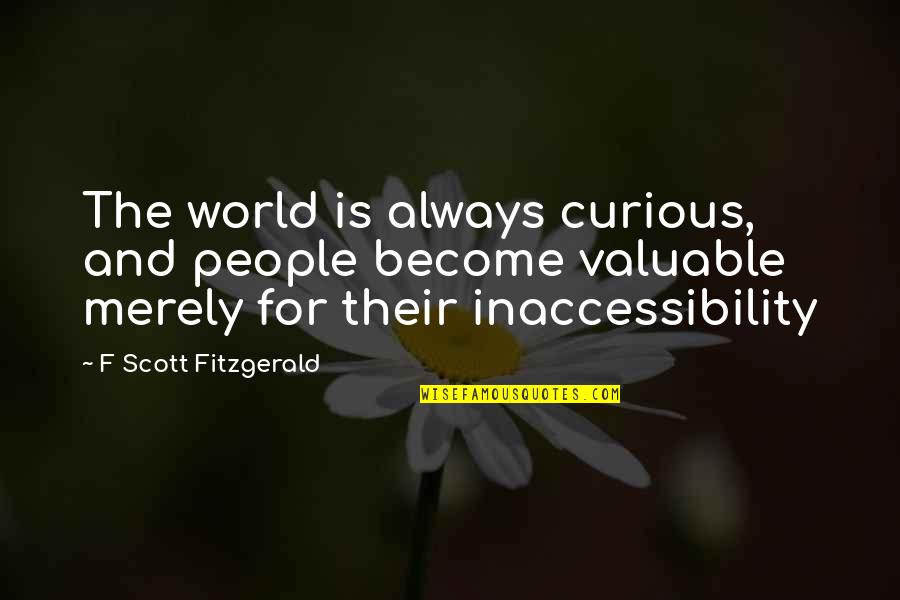 Valuable People Quotes By F Scott Fitzgerald: The world is always curious, and people become
