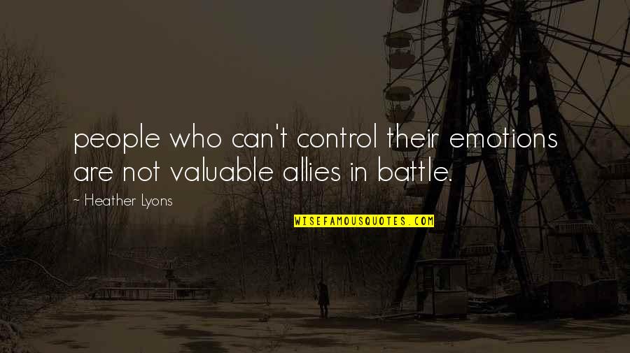 Valuable People Quotes By Heather Lyons: people who can't control their emotions are not