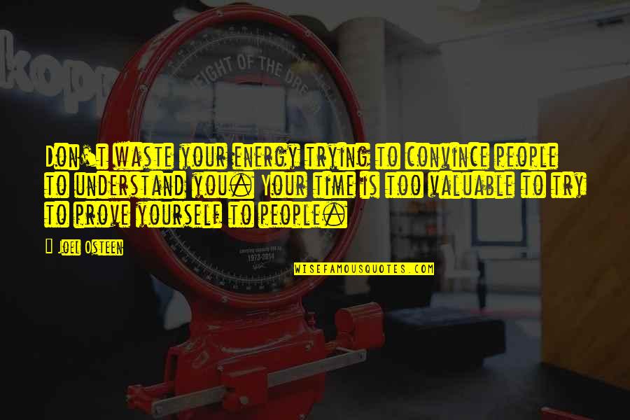 Valuable People Quotes By Joel Osteen: Don't waste your energy trying to convince people