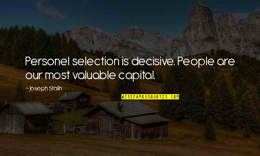 Valuable People Quotes By Joseph Stalin: Personel selection is decisive. People are our most