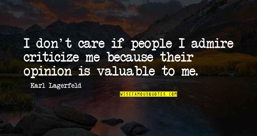 Valuable People Quotes By Karl Lagerfeld: I don't care if people I admire criticize