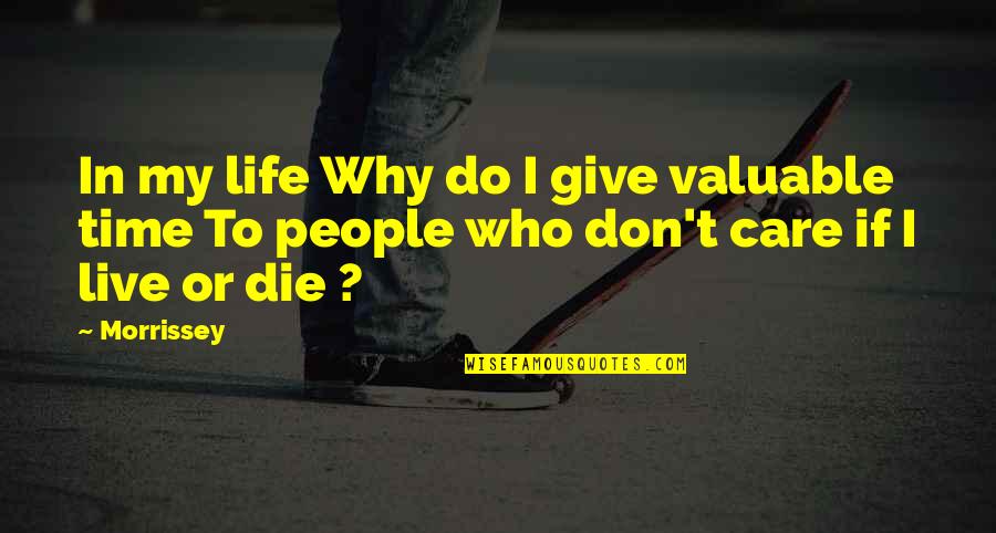 Valuable People Quotes By Morrissey: In my life Why do I give valuable