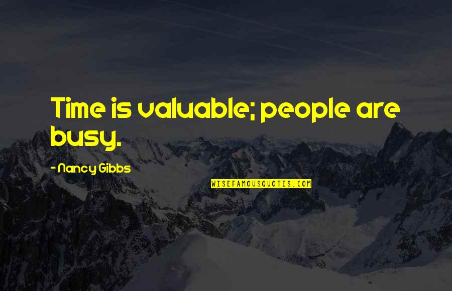 Valuable People Quotes By Nancy Gibbs: Time is valuable; people are busy.