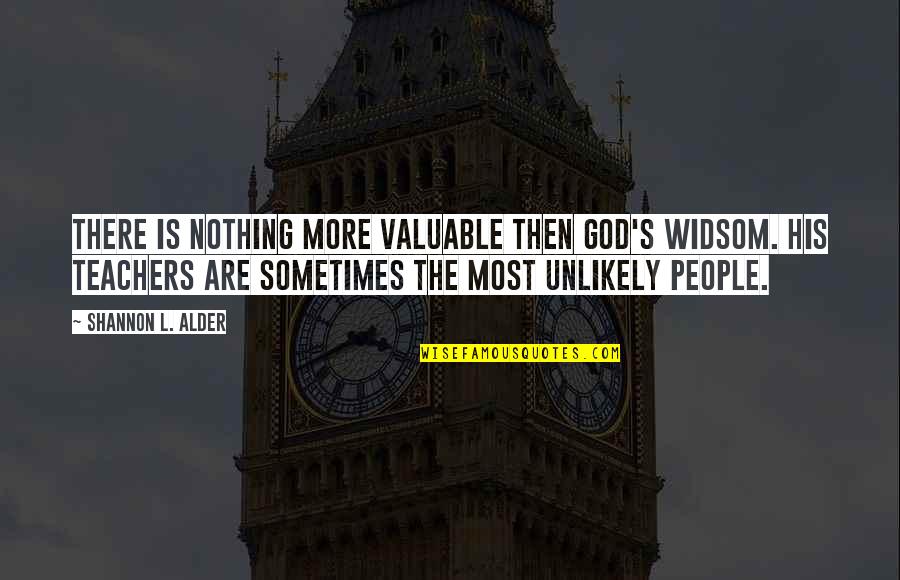 Valuable People Quotes By Shannon L. Alder: There is nothing more valuable then God's widsom.