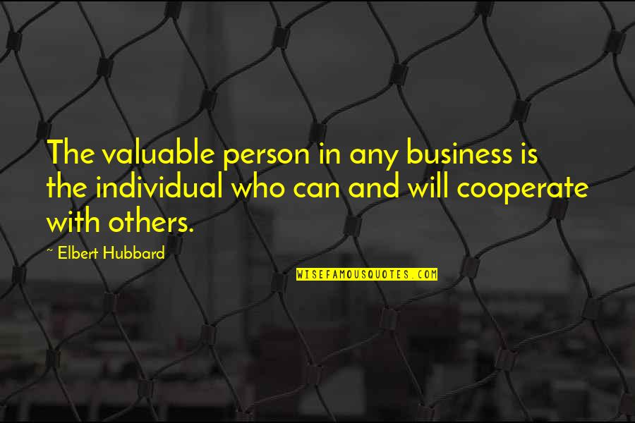 Valuable Person Quotes By Elbert Hubbard: The valuable person in any business is the