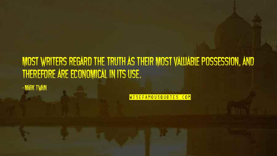 Valuable Possession Quotes By Mark Twain: Most writers regard the truth as their most