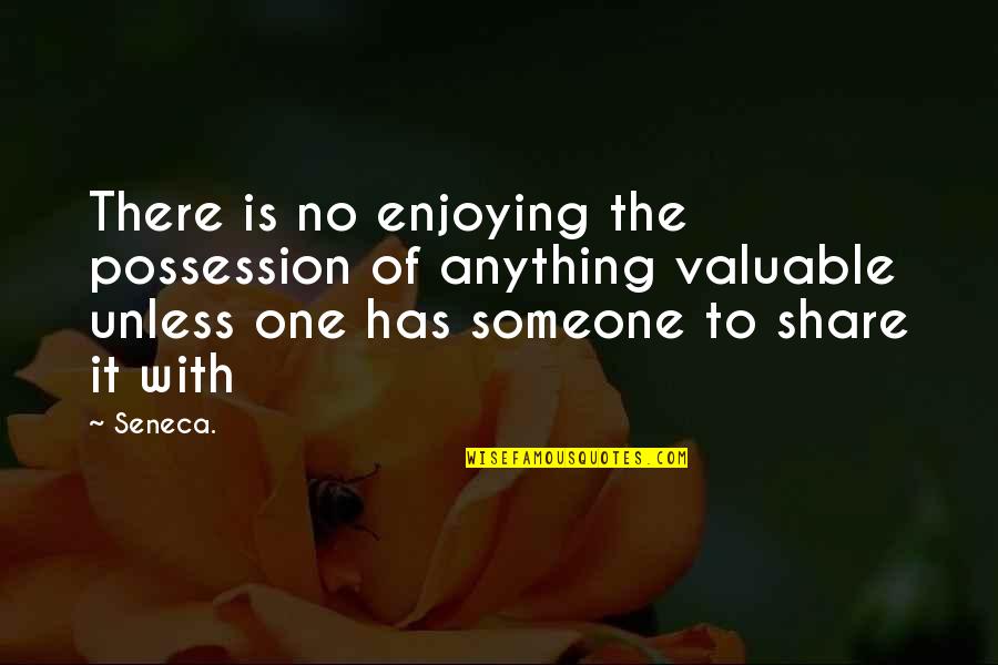 Valuable Possession Quotes By Seneca.: There is no enjoying the possession of anything