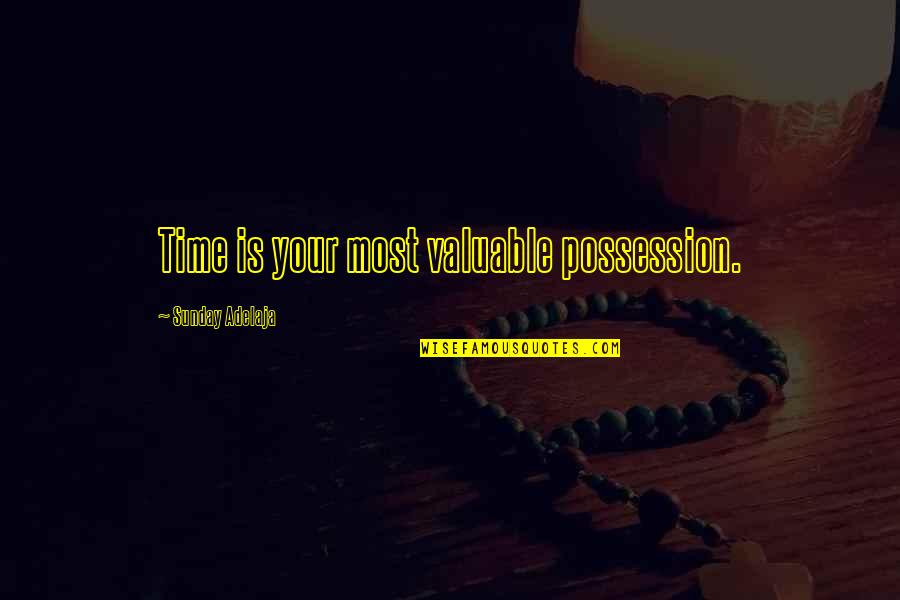 Valuable Possession Quotes By Sunday Adelaja: Time is your most valuable possession.