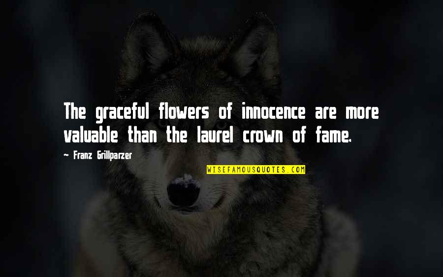 Valuable Quotes By Franz Grillparzer: The graceful flowers of innocence are more valuable