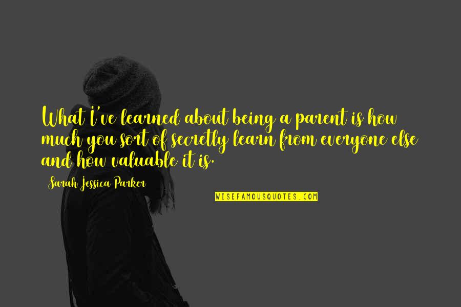 Valuable Quotes By Sarah Jessica Parker: What I've learned about being a parent is