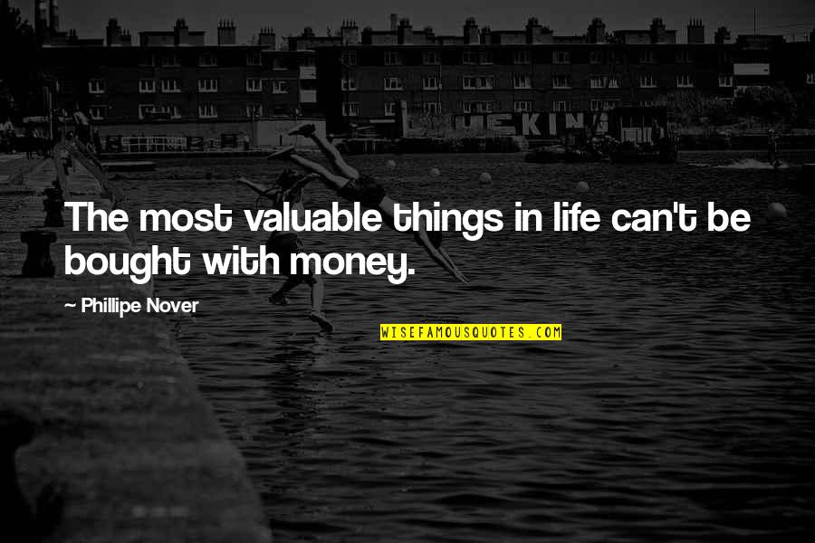 Valuable Things In Life Quotes By Phillipe Nover: The most valuable things in life can't be