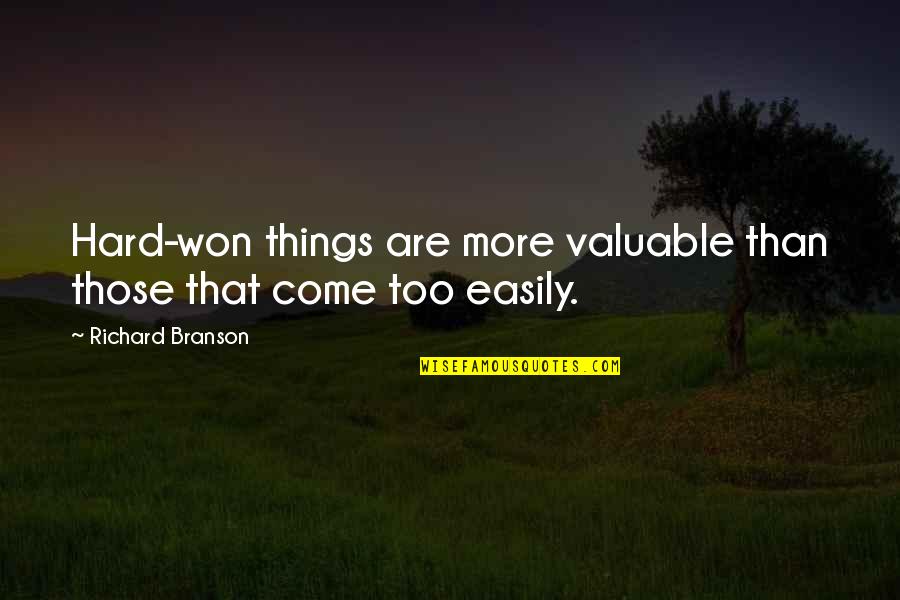 Valuable Things Quotes By Richard Branson: Hard-won things are more valuable than those that