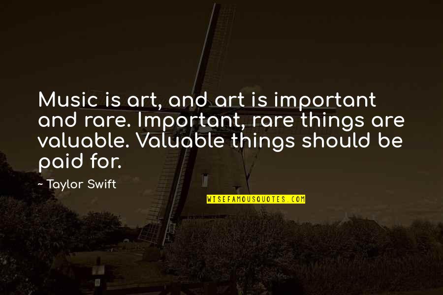 Valuable Things Quotes By Taylor Swift: Music is art, and art is important and