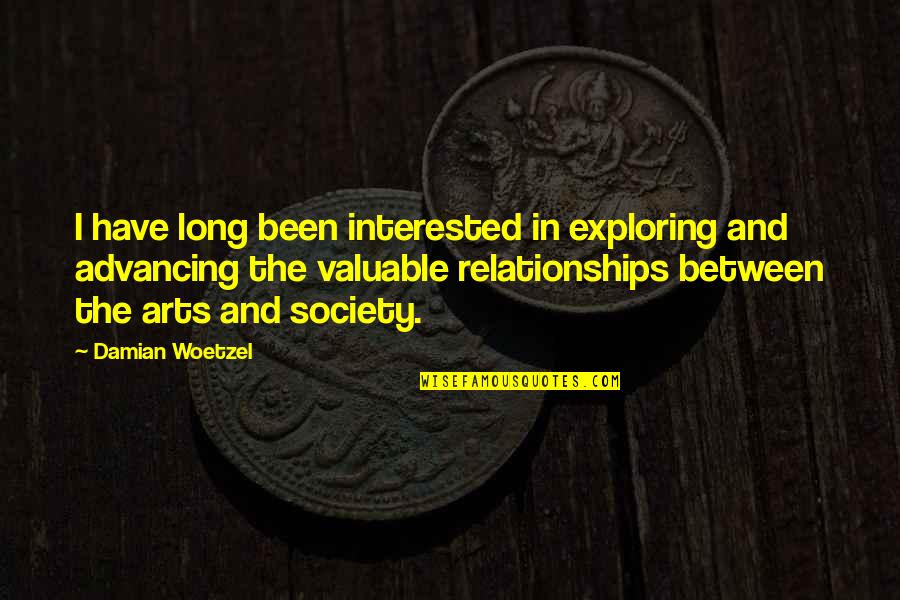Valuable To Or For Quotes By Damian Woetzel: I have long been interested in exploring and