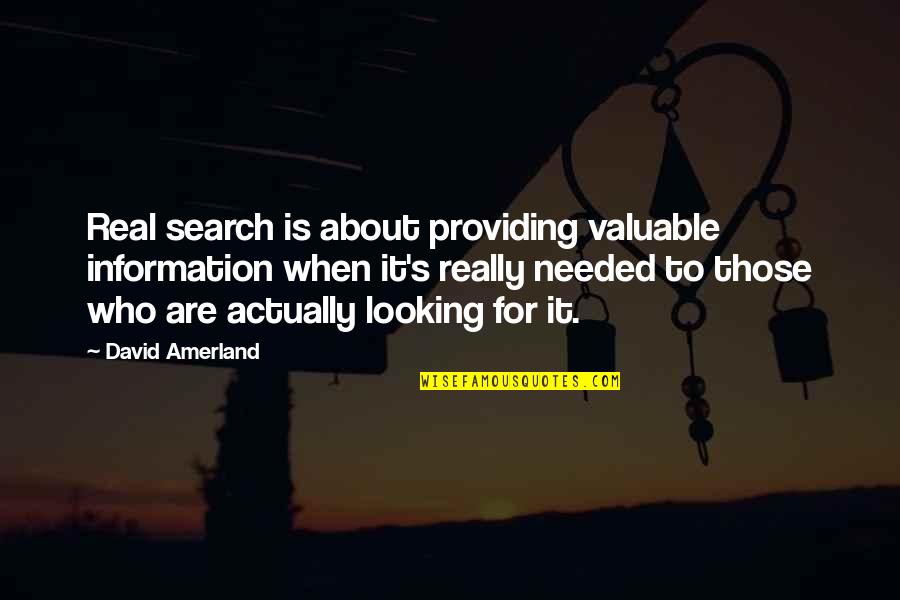 Valuable To Quotes By David Amerland: Real search is about providing valuable information when