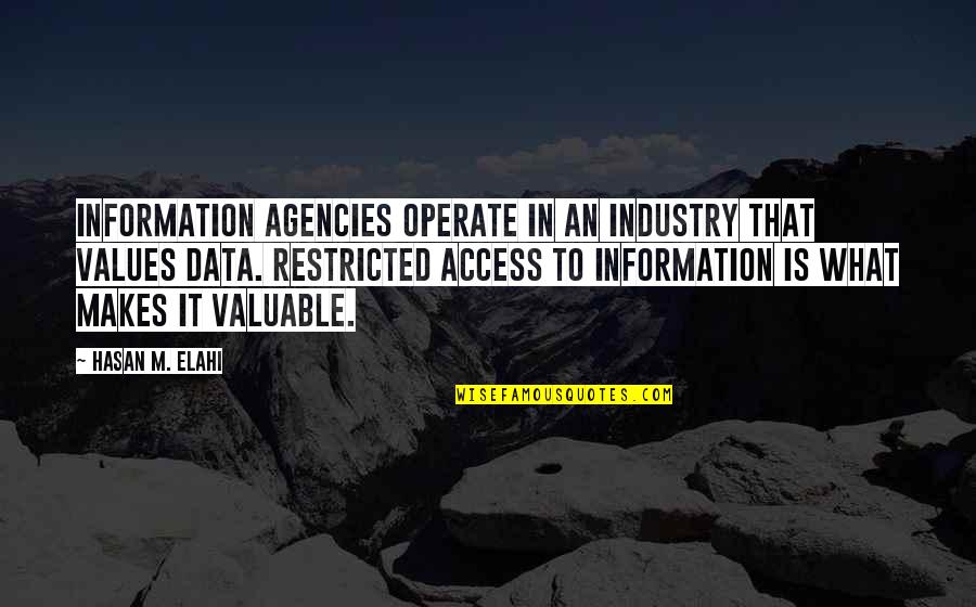 Valuable To Quotes By Hasan M. Elahi: Information agencies operate in an industry that values