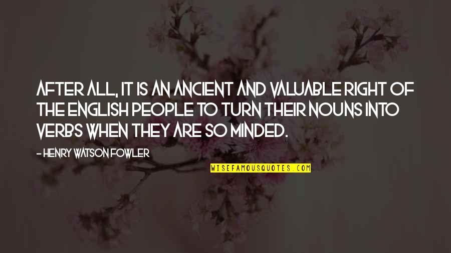 Valuable To Quotes By Henry Watson Fowler: After all, it is an ancient and valuable