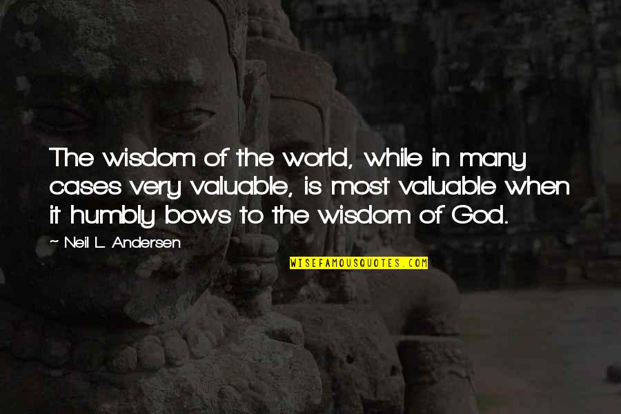 Valuable To Quotes By Neil L. Andersen: The wisdom of the world, while in many