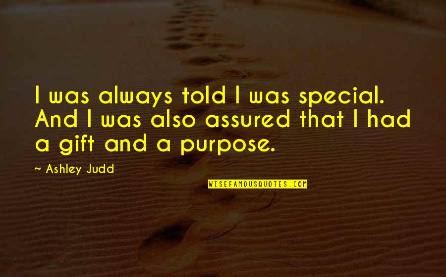Valuation Quotes By Ashley Judd: I was always told I was special. And Valuation Quotes By Ashley Judd: I was always told I was special. And