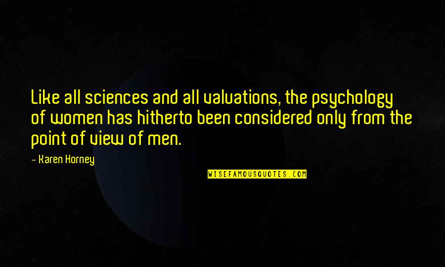Valuations Quotes By Karen Horney: Like all sciences and all valuations, the psychology