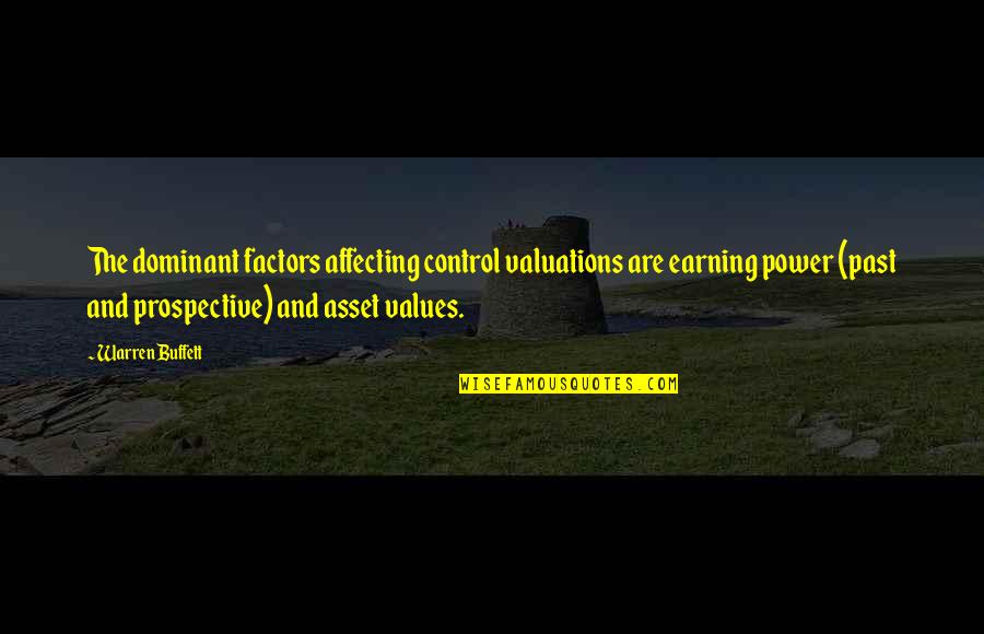 Valuations Quotes By Warren Buffett: The dominant factors affecting control valuations are earning