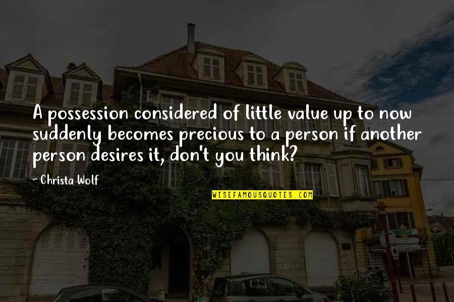 Value A Person Quotes By Christa Wolf: A possession considered of little value up to