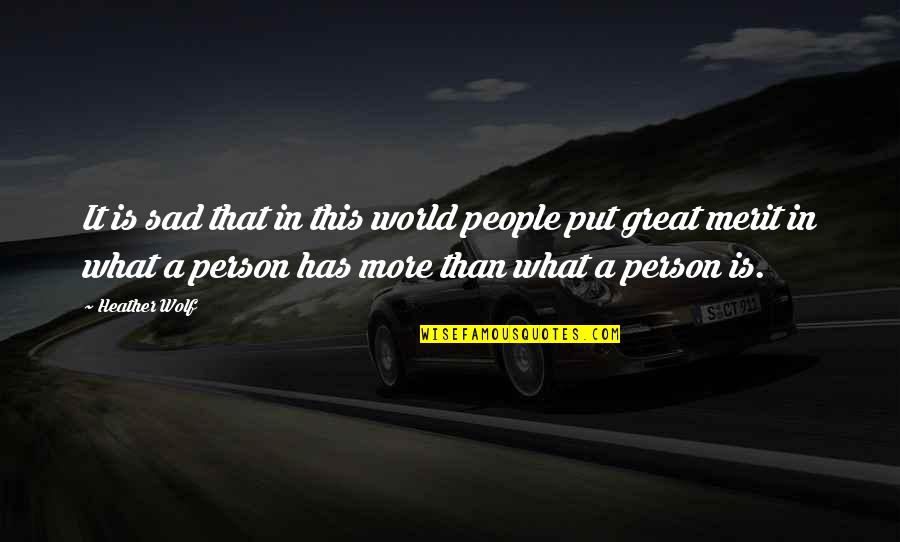Value A Person Quotes By Heather Wolf: It is sad that in this world people