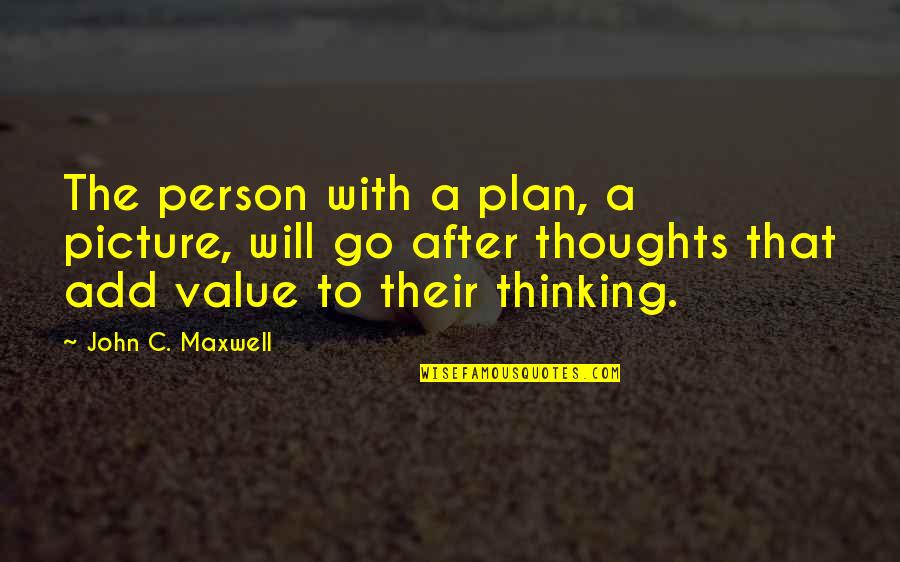 Value A Person Quotes By John C. Maxwell: The person with a plan, a picture, will