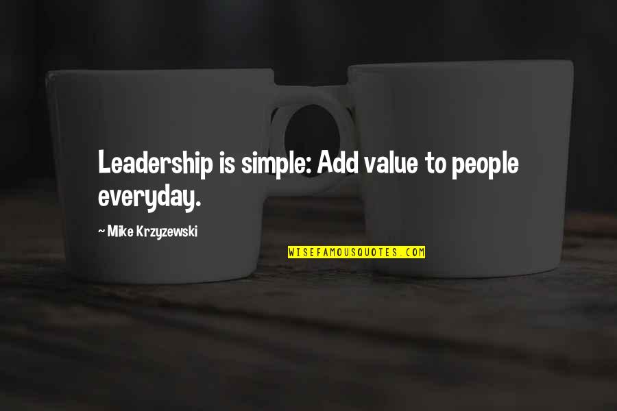 Value Add Quotes By Mike Krzyzewski: Leadership is simple: Add value to people everyday. Value Add Quotes By Mike Krzyzewski: Leadership is simple: Add value to people everyday.