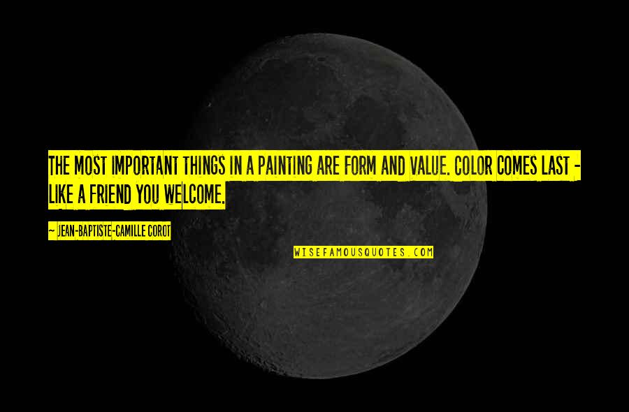 Value All Color Quotes By Jean-Baptiste-Camille Corot: The most important things in a painting are