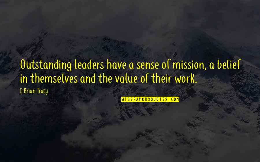 Value And Belief Quotes By Brian Tracy: Outstanding leaders have a sense of mission, a