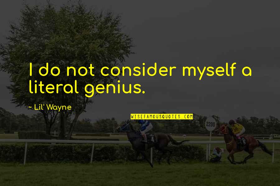 Value And Belief Quotes By Lil' Wayne: I do not consider myself a literal genius.