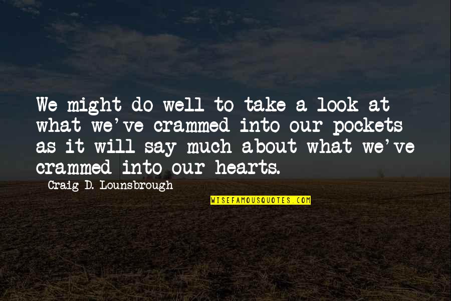 Value And Importance Quotes By Craig D. Lounsbrough: We might do well to take a look
