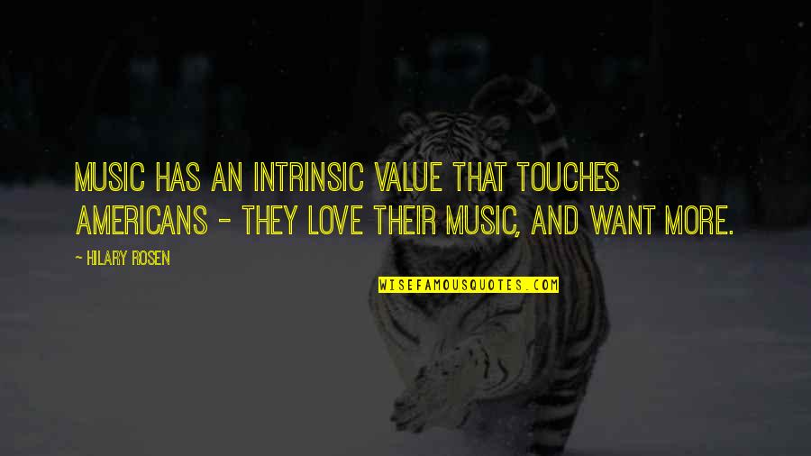 Value And Love Quotes By Hilary Rosen: Music has an intrinsic value that touches Americans