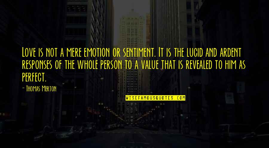 Value And Love Quotes By Thomas Merton: Love is not a mere emotion or sentiment.