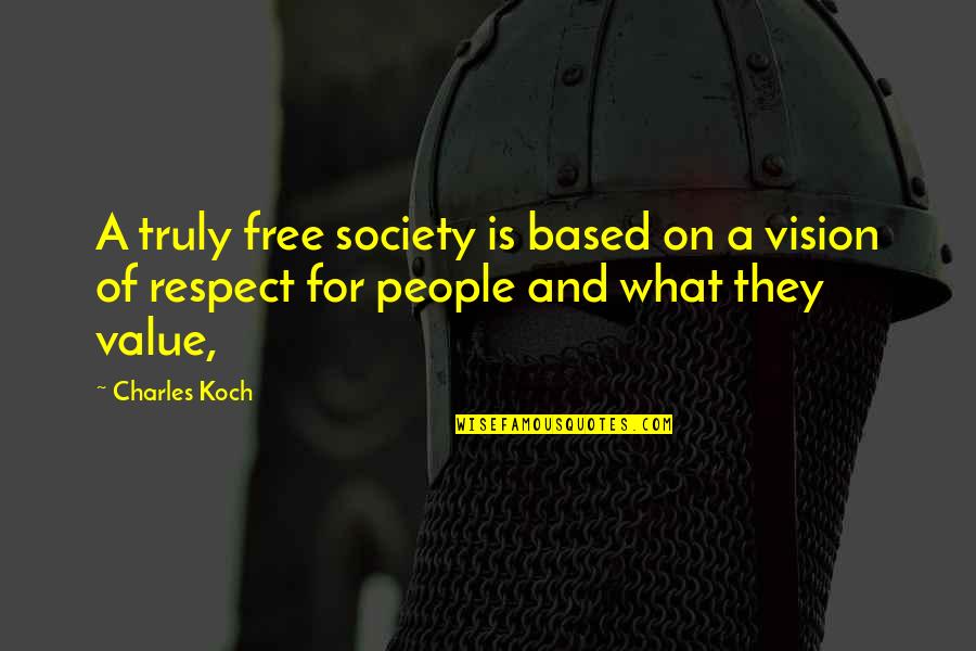 Value Based Quotes By Charles Koch: A truly free society is based on a