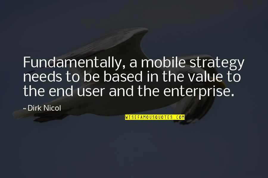 Value Based Quotes By Dirk Nicol: Fundamentally, a mobile strategy needs to be based