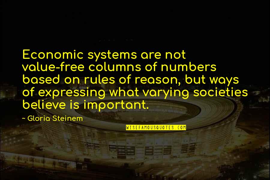 Value Based Quotes By Gloria Steinem: Economic systems are not value-free columns of numbers