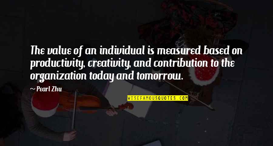 Value Based Quotes By Pearl Zhu: The value of an individual is measured based