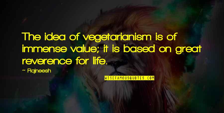 Value Based Quotes By Rajneesh: The idea of vegetarianism is of immense value;