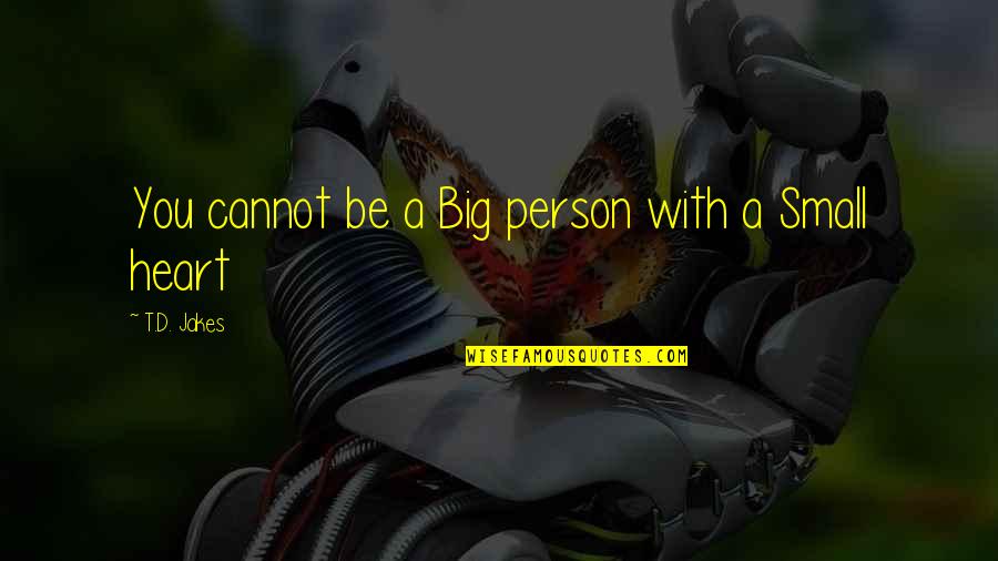 Value Creation Quotes By T.D. Jakes: You cannot be a Big person with a